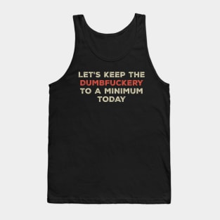 Funny Sayings Let's Keep the Dumbfuckery Cool Vintage Tank Top